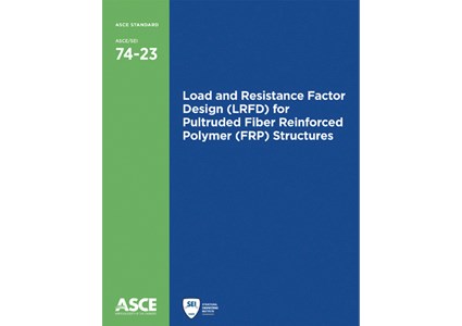 Load and Resistance Factor Design (LRFD) for Pultruded Fiber Reinforced Polymer (FRP) Structures, ASCE/SEI 74-23