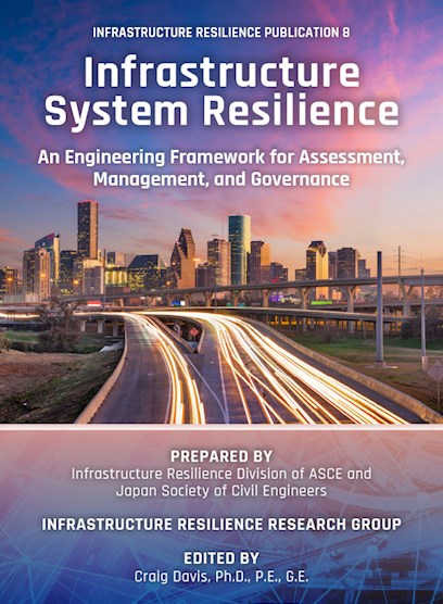 Infrastructure System Resilience: An Engineering Framework for Assessment, Management, and Governance, IRP 8