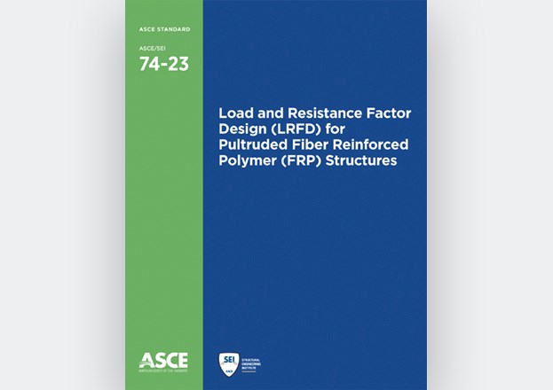 Load and Resistance Factor Design (LRFD) for Pultruded Fiber Reinforced Polymer (FRP) Structures, ASCE/SEI 74-23